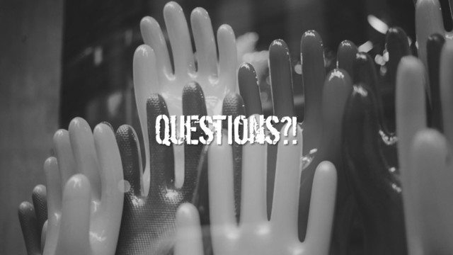 Questions?!
