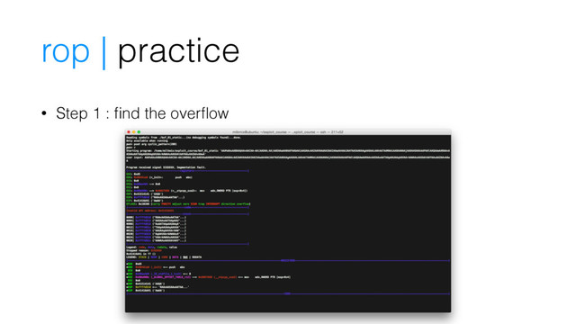 • Step 1 : ﬁnd the overﬂow
rop | practice
