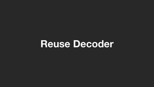Reuse Decoder
