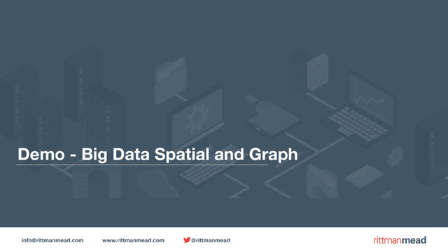 info@rittmanmead.com www.rittmanmead.com @rittmanmead
Demo - Big Data Spatial and Graph
