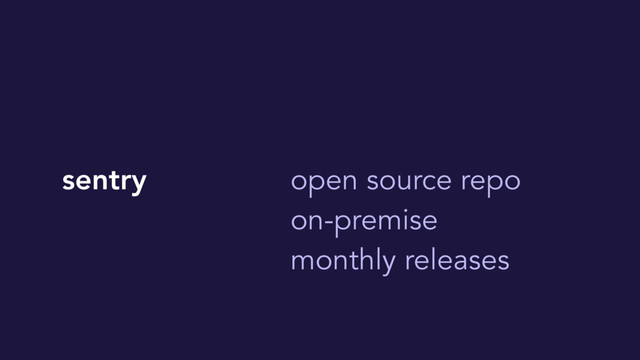 sentry open source repo
on-premise
monthly releases
