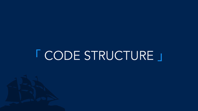 「 CODE STRUCTURE 」
