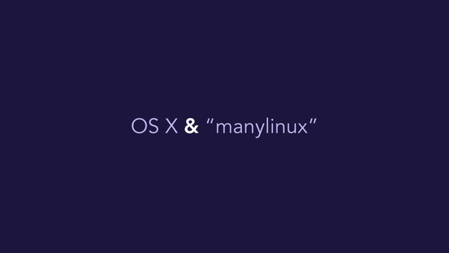 OS X & “manylinux”

