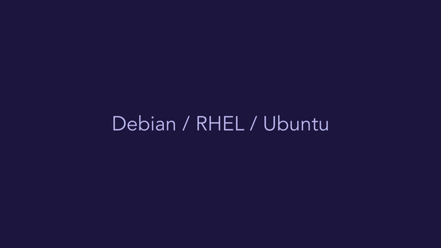 Debian / RHEL / Ubuntu
