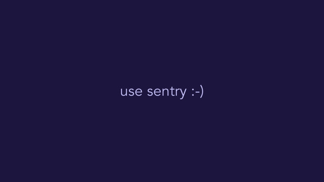 use sentry :-)
