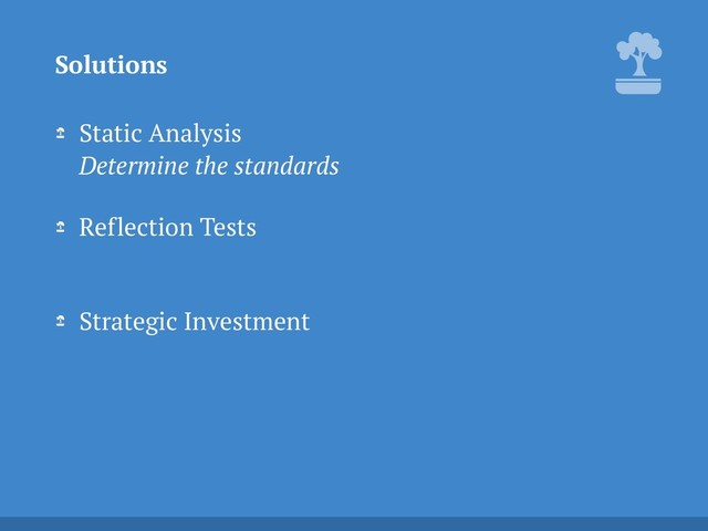 Static Analysis 
Determine the standards
Reflection Tests 
Strategic Investment 
Solutions
