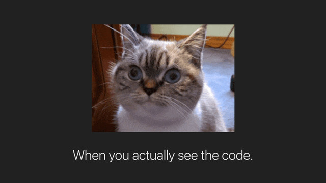 When you actually see the code.
