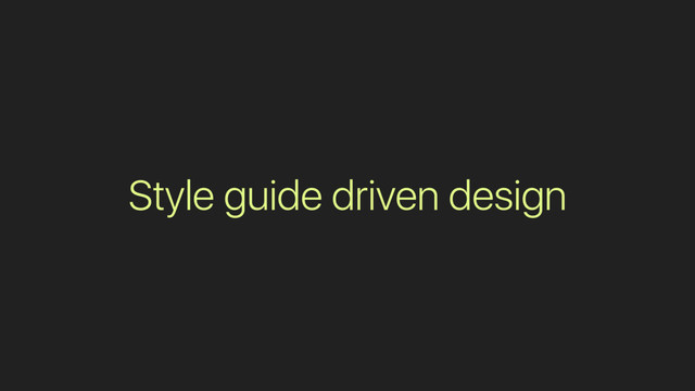Style guide driven design
