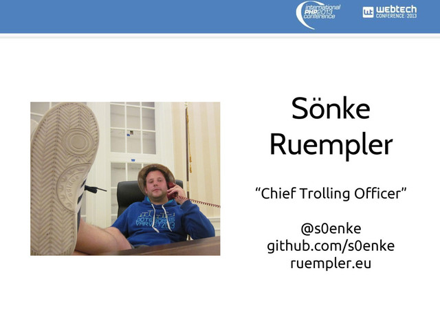 Sönke
Ruempler
“Chief Trolling Officer”
@s0enke
github.com/s0enke
ruempler.eu
