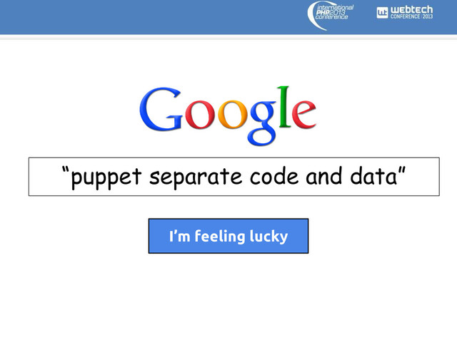 “puppet separate code and data”
I’m feeling lucky
