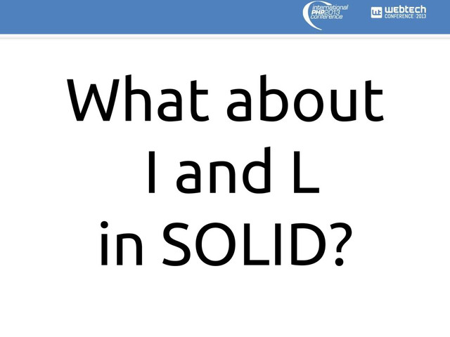 What about
I and L
in SOLID?
