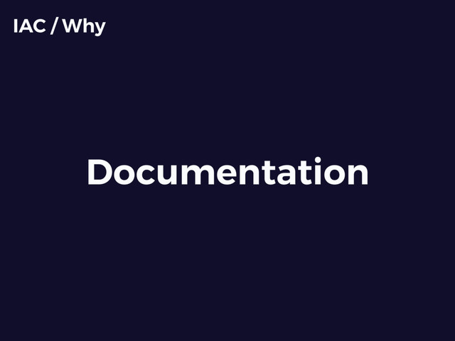Documentation
IAC / Why
