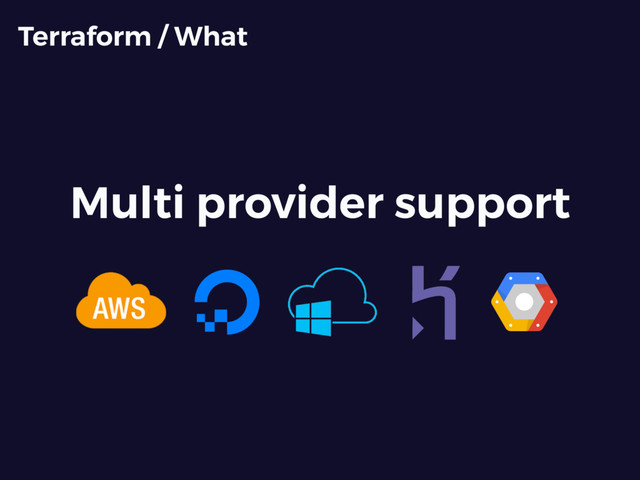 Multi provider support
Terraform / What
