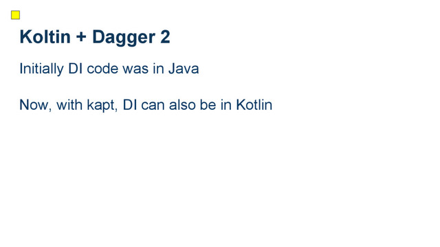 Koltin + Dagger 2
Initially DI code was in Java
Now, with kapt, DI can also be in Kotlin
