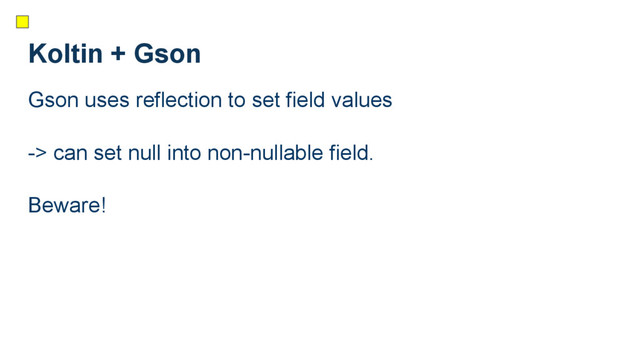 Koltin + Gson
Gson uses reflection to set field values
-> can set null into non-nullable field.
Beware!
