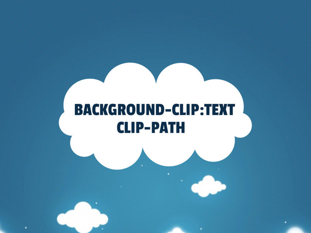 BACKGROUND-CLIP:TEXT
CLIP-PATH
