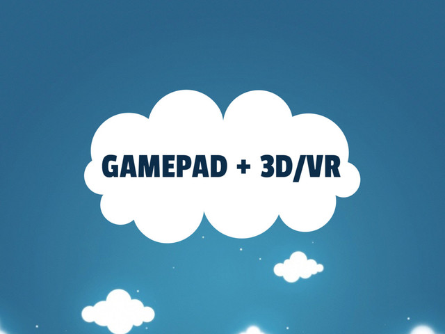 GAMEPAD + 3D/VR
