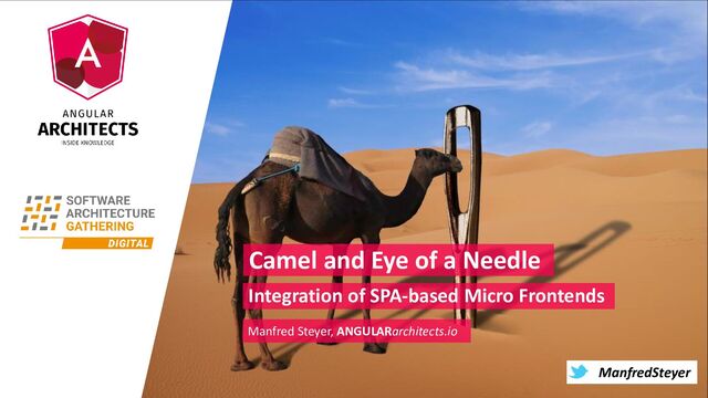 @ManfredSteyer
ManfredSteyer
Camel and Eye of a Needle
Manfred Steyer, ANGULARarchitects.io
Integration of SPA-based Micro Frontends
