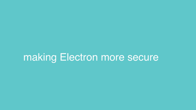 making Electron more secure

