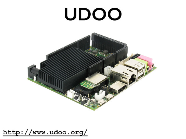 http://www.udoo.org/
UDOO
