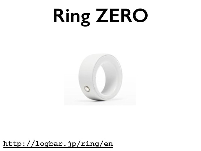 http://logbar.jp/ring/en
Ring ZERO
