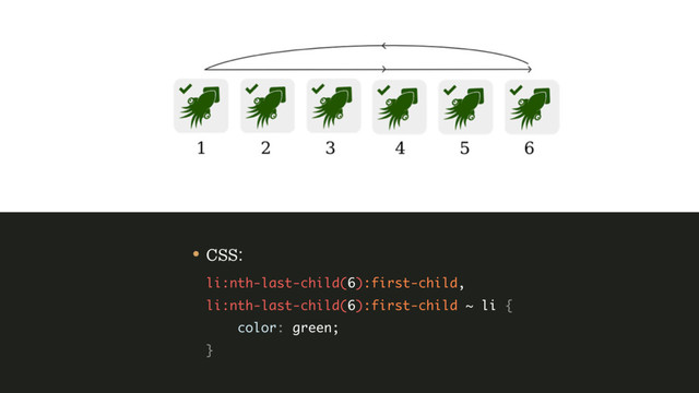 • CSS: 
li:nth-last-child(6):first-child, 
li:nth-last-child(6):first-child ~ li { 
color: green; 
}
