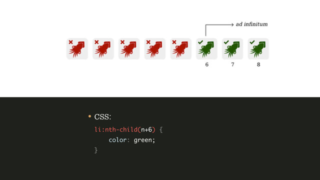 • CSS: 
li:nth-child(n+6) { 
color: green; 
}
