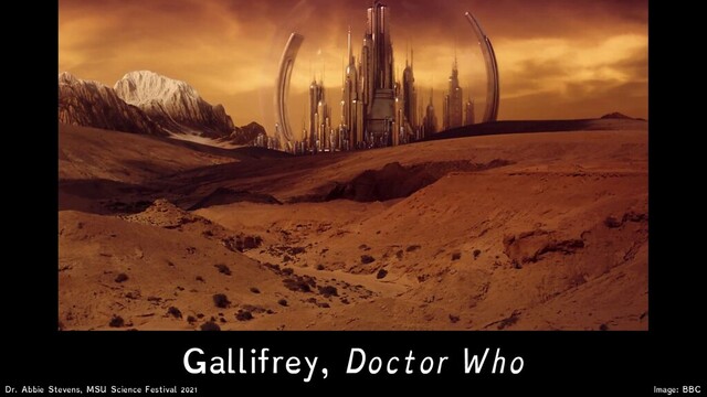 Gallifrey, Doctor Who
Image: BBC
Dr. Abbie Stevens, MSU Science Festival 2021
