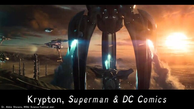 Krypton, Superman & DC Comics
Dr. Abbie Stevens, MSU Science Festival 2021
