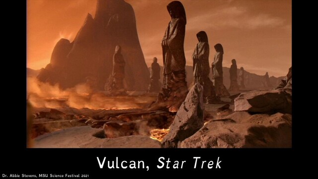Vulcan, Star Trek
Dr. Abbie Stevens, MSU Science Festival 2021
