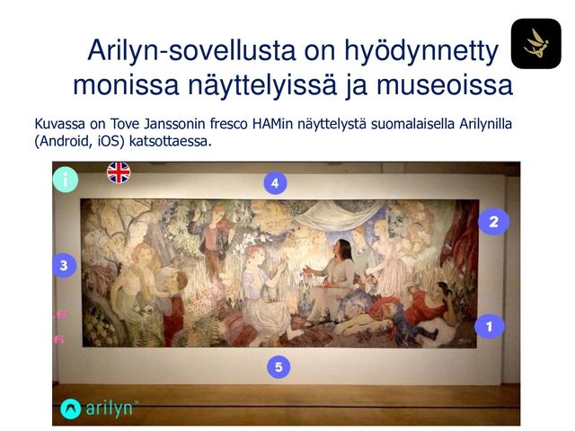 Arilyn-sovellusta on hyödynnetty
monissa näyttelyissä ja museoissa
Kuvassa on Tove Janssonin fresco HAMin näyttelystä suomalaisella Arilynilla
(Android, iOS) katsottaessa.
