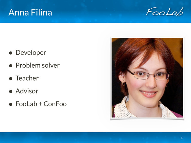 Anna Filina
• Developer
• Problem solver
• Teacher
• Advisor
• FooLab + ConFoo
4
