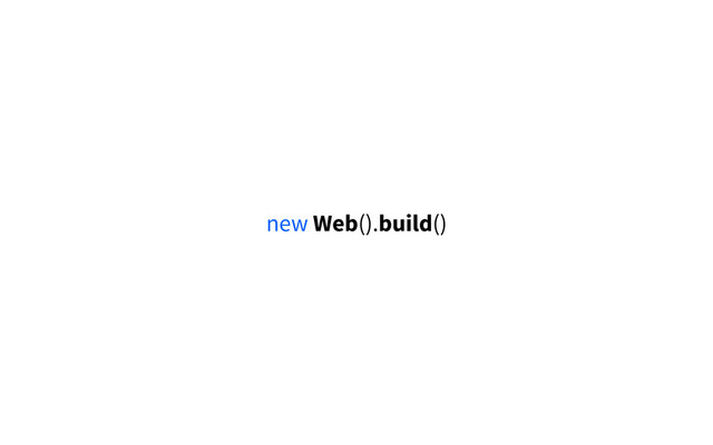 new Web().build()

