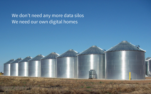 We don’t need any more data silos
We need our own digital homes
