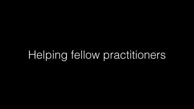 Helping fellow practitioners
