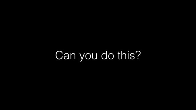 Can you do this?
