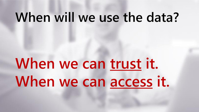 www.netspective.com 23
When will we use the data?
When we can trust it.
When we can access it.
