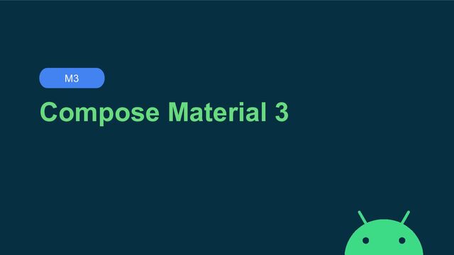 Compose Material 3
M3
