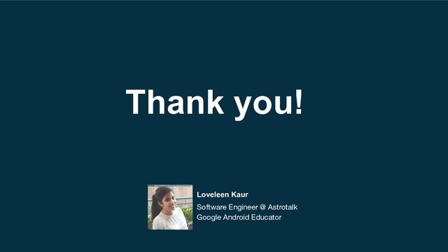 Thank you!
Loveleen Kaur
Software Engineer @ Astrotalk
Google Android Educator
