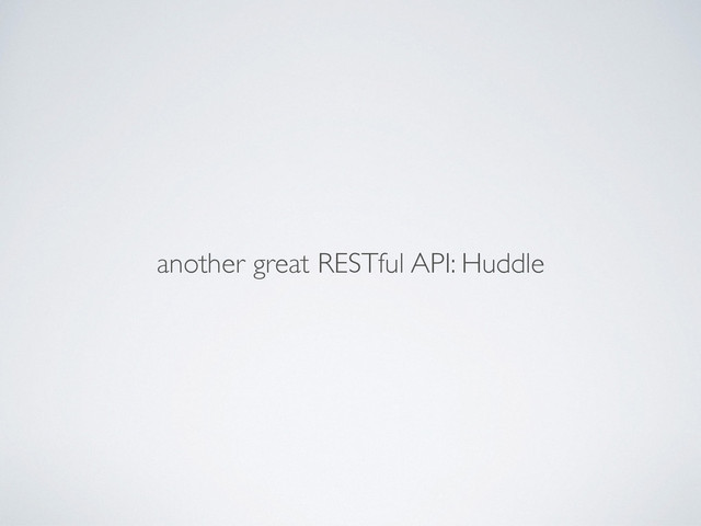 another great RESTful API: Huddle
