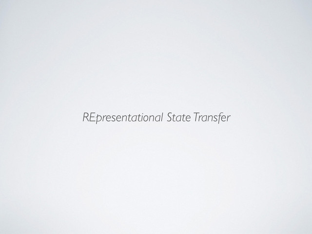 REpresentational State Transfer
