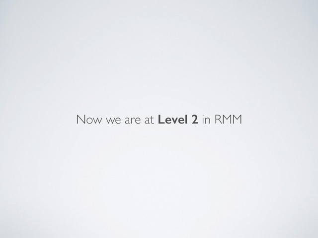 Now we are at Level 2 in RMM
