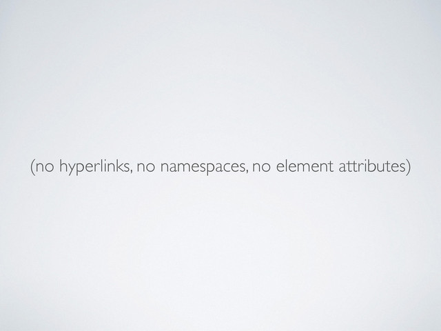 (no hyperlinks, no namespaces, no element attributes)
