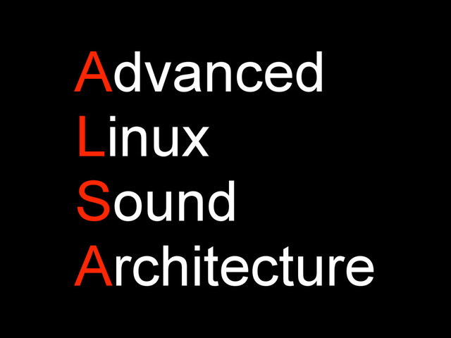 Advanced
Linux
Sound
Architecture
