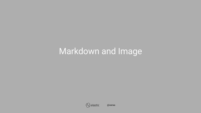 Markdown and Image
̴̴@xeraa
