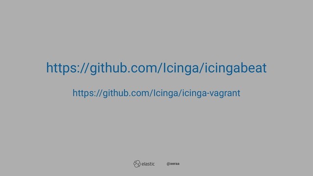 https://github.com/Icinga/icingabeat
https://github.com/Icinga/icinga-vagrant
̴̴@xeraa
