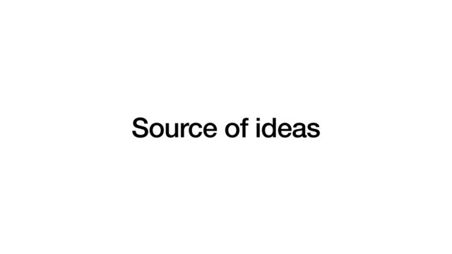 Source of ideas
