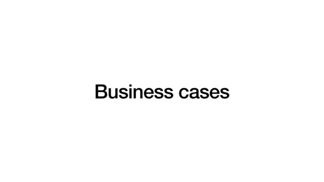 Business cases
