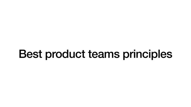 Best product teams principles

