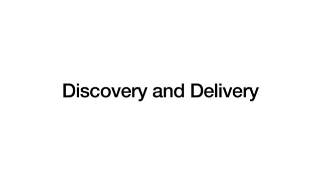 Discovery and Delivery
